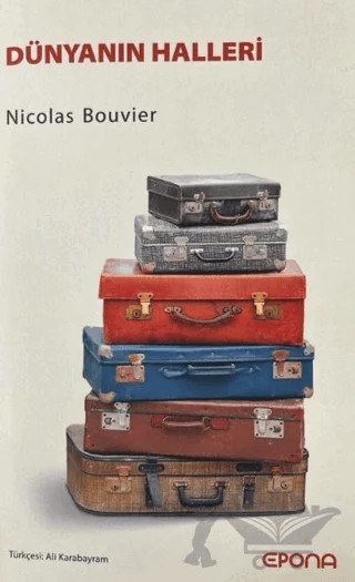 Dünyanın Halleri – Nicolas Bouvier – Epona Kitap kitap kapağı
