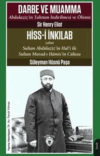 Darbe ve Muamma - Abdulaziz'in Tahttan İndirilmesi Ve Ölümü – Süleyman Hüsnü Paşa, Sir Henry Eliot – Dorlion Yayınları kitap kapağı