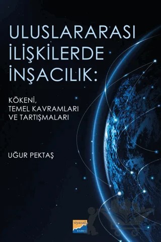 Uluslararası İlişkilerde İnşacılık: Kökeni, Temel Kavramları ve Araştırmaları – Uğur Pektaş – Siyasal Kitabevi kitap kapağı