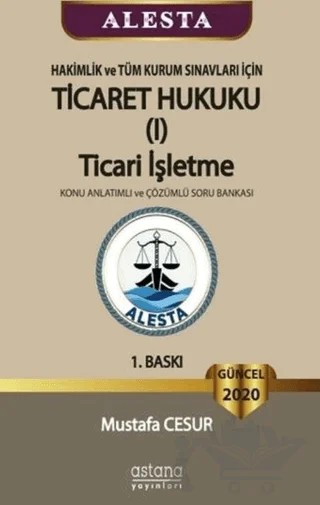ALESTA - Hakimlik ve Tüm Kurum Sınavları İçin Ticaret Hukuku Ticari İşletme Konu Anlatımlı ve Çözümlü Soru Bankası 2020 – Mustafa Cesur – Astana Yayınları kitap kapağı
