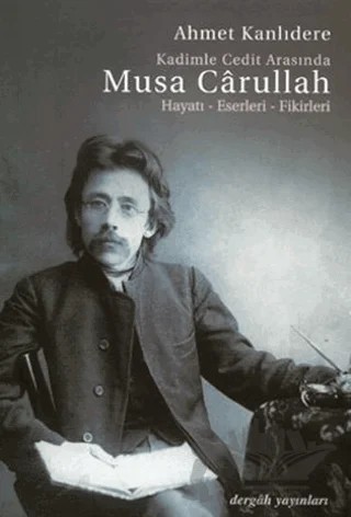 Kadimle Cedit Arasında Musa Carullah – Ahmet Kanlıdere – Dergah Yayınları kitap kapağı
