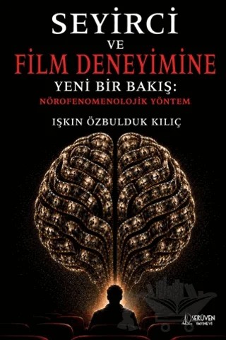 Seyirci ve Film Deneyimine Yeni Bir Bakış: Nörofenomenolojik Yöntem – Işkın Özbulduk Kılıç – Serüven Yayınevi kitap kapağı