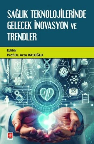 Sağlık Teknolojilerinde Gelecek İnovasyon ve Trendler – Kolektif – Ekin Basım Yayın kitap kapağı