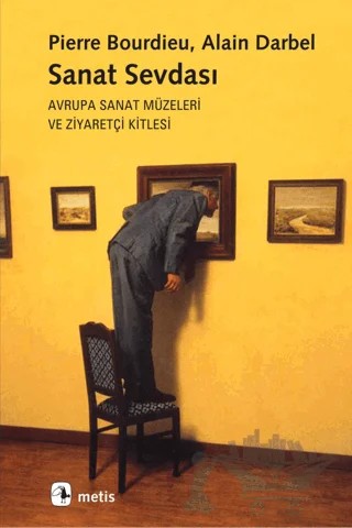 Sanat Sevdası – Alain Darbel, Dominique Schnapper, Pierre Bourdieu – Metis Yayınları kitap kapağı