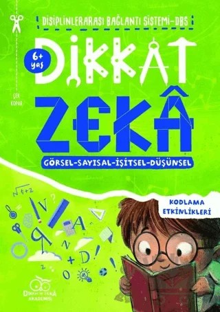 Dikkat Zeka 6+ Yaş: Disiplinlerarası Bağllantı Sistemi DBS – Mehmet Türkdoğan, Savaş Özdemir – Dikkat ve Zeka Akademisi Yayınları kitap kapağı