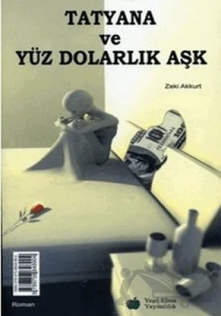 Tatyana ve Yüz Dolarlık Aşk - Aşk Denemeler'i – Zeki Akkurt – Yeşil Elma Yayıncılık kitap kapağı