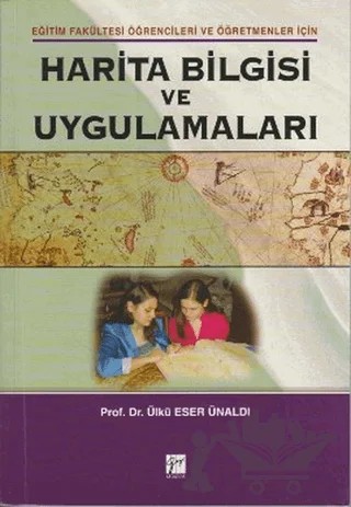 Harita Bilgisi ve Uygulamaları – Ülkü Eser Ünaldı – Gazi Kitabevi kitap kapağı