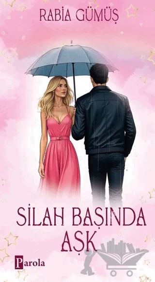 Silah Başında Aşk – Rabia Gümüş – Parola Yayınları kitap kapağı