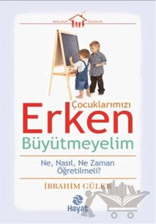 Çocuklarımızı Erken Büyütmeyelim – İbrahim Güler – Hayat Yayınları kitap kapağı