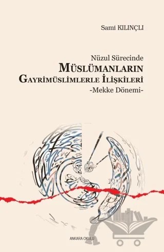 Nüzul Sürecinde Müslümanların Gayrimüslimlerle İlişkileri – Sami Kılınçlı – Ankara Okulu Yayınları kitap kapağı