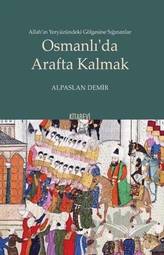Osmanlı'da Arafta Kalmak – Alpaslan Demir – Kitabevi Yayınları kitap kapağı