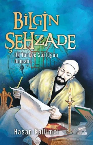 Bilgin Şehzade - İlk Türkçe Sözlüğün Romanı – Hasan Kallimci – Uçan At Yayınları kitap kapağı