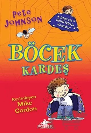 Böcek Kardeş - Jamie'nin Sihirli Pelerin Maceraları 1 – Pete Johnson, Mike Gordon – Pegasus Çocuk Yayınları kitap kapağı
