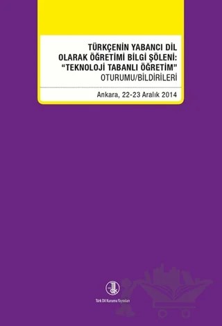 Türkçenin Yabancı Dil Olarak Öğretimi Bilgi Şöleni: Teknoloji Tabanlı Öğretim – Kolektif – Türk Dil Kurumu Yayınları kitap kapağı