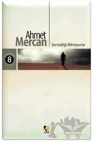 Sensizliği Bilmiyorlar – Ahmet Mercan – Çıra Yayınları kitap kapağı