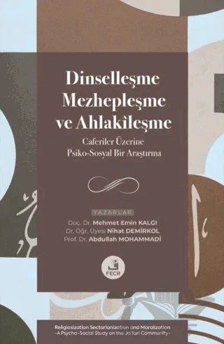 Dinselleşme, Mezhepleşme ve Ahlakileşme – Mehmet Emin Kalgı, Nihat Demirkol, Abdullah Mohammadi – Fecr Yayınları kitap kapağı