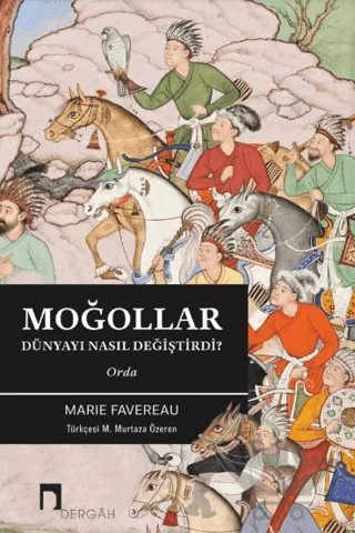 Moğollar Dünyayı Nasıl Değiştirdi? – Marie Favereau – Dergah Yayınları kitap kapağı