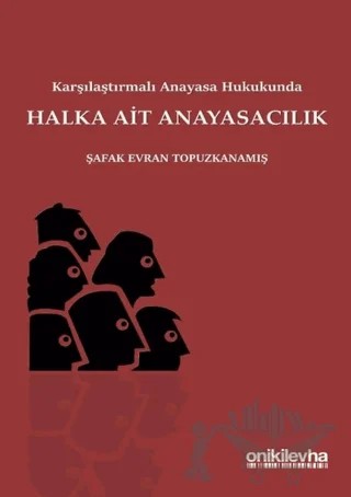 Karşılaştırmalı Anayasa Hukukunda Halka Ait Anayasacılık – Şafak Evran Topuzkanamış – On İki Levha Yayınları kitap kapağı