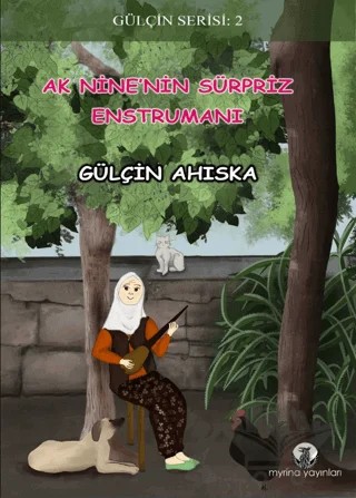 Ak Nine’nin Sürpriz Enstrümanı – Gülçin Ahıska – Myrina Yayınları kitap kapağı