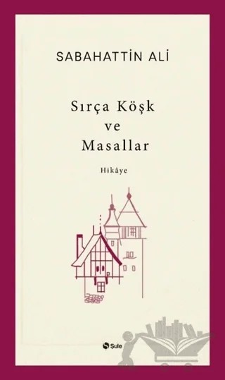 Sırça Köşk ve Masallar – Sabahattin Ali – Şule Yayınları kitap kapağı