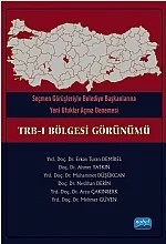 Seçmen Görüşleriyle Belediye Başkanlarına Yeni Ufuklar Açma Denemesi - TRB – I Bölgesi Görünümü – Erkan Turan DEMİREL, Ahmet Yatkın, Muhammet Düşükcan, Neslihan Derin, Arzu ÇAKINBERK, Mehmet Güven – Nobel Akademik Yayıncılık kitap kapağı