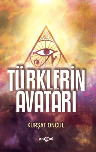 Türklerin Avatarı – Kürşat Öncül – Akçağ Yayınları kitap kapağı