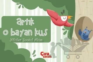 Artık O Bayan Kuş – Nilüfer Zontul Aktaş – Çıra Çocuk Yayınları kitap kapağı