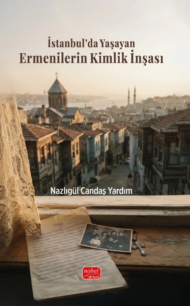 İstanbul’da Yaşayan Ermenilerin Kimlik İnşası – Nazlıgül Candaş Yardım – Nobel Bilimsel Eserler kitap kapağı
