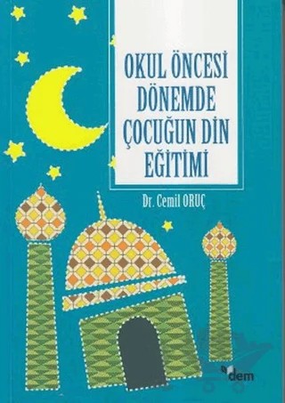 Okul Öncesi Dönemde Çocuğun Din Eğitimi – Cemil Oruç – Dem Yayınları kitap kapağı