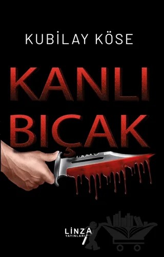 Kanlı Bıçak – Kubilay Köse – Linza Yayınları kitap kapağı