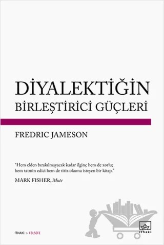 Diyalektiğin Birleştirici Güçleri – Fredric Jameson – İthaki Yayınları kitap kapağı