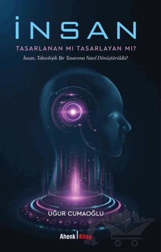 İnsan Tasarlanan Mı Tasarlayan Mı? – Uğur Cumaoğlu – Ahenk Kitap kitap kapağı