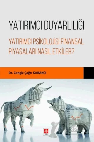Yatırımcı Duyarlılığı Yatırımcı Psikolojisi Finansal Piyasaları Nasıl Etkiler? – Cengiz Çağrı Kabakcı – Ekin Basım Yayın kitap kapağı