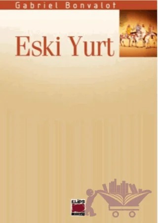 Eski Yurt – Gabriel Bonvalot – Elips Kitap kitap kapağı