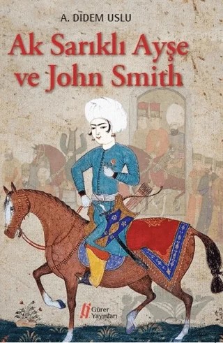 Ak Sarıklı Ayşe ve John Smith – A. Didem Uslu – Gürer Yayınları kitap kapağı