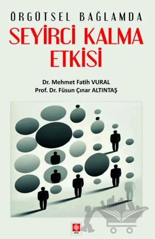 Örgütsel Bağlamda Seyirci Kalma Etkisi – Mehmet Fatih Vural, Füsun Çınar Altıntaş – Ekin Basım Yayın kitap kapağı
