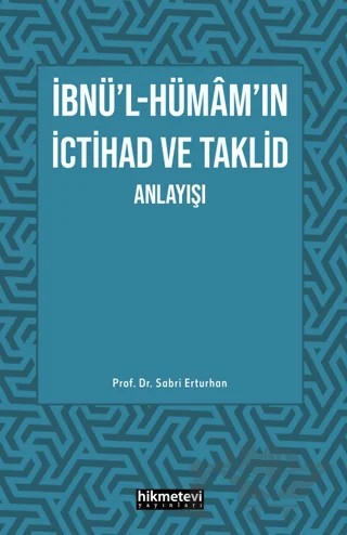 İbnü'l- Hümam'ın İctihad ve Taklit Anlayışı – Sabri Erturhan – Hikmetevi Yayınları kitap kapağı