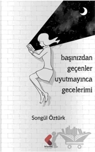 Başınızdan Geçenler Uyutmayınca Gecelerimi – Songül Öztürk – Klaros Yayınları kitap kapağı