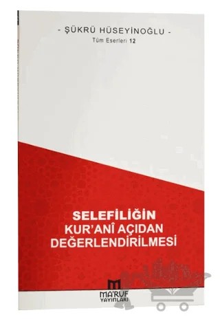 Selefiliğin Kur'anî Açıdan Değerlendirilmesi – Şükrü Hüseyinoğlu – Ma'ruf Yayınları kitap kapağı