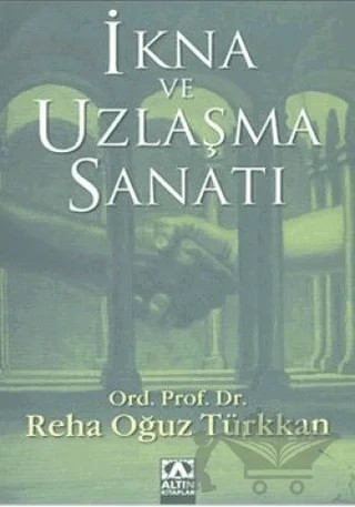İkna ve Uzlaşma Sanatı – Reha Oğuz Türkkan – Altın Kitaplar kitap kapağı