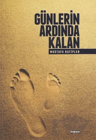 Günlerin Ardında Kalan – Mustafa Hatipler – Değişim Yayınları kitap kapağı