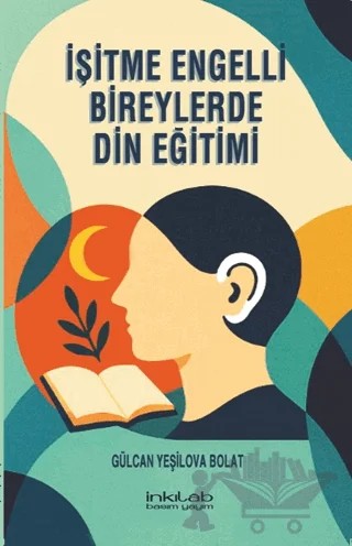 İşitme Engelli Bireylerde Din Eğitimi – Gülcan Yeşilova Bolat – İnkılab Yayınları kitap kapağı