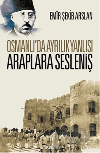 Osmanlı’da Ayrılık Yanlısı Araplara Sesleniş – Emir Şekip Arslan – İnkılab Yayınları kitap kapağı