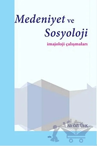 Medeniyet ve Sosyoloji İmajoloji Çalışmaları – Ali Öztürk – Elis Yayınları kitap kapağı