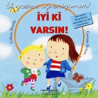 İyi ki Varsın - El Yazısı Öğreniyorum – Georgie Birkett, Gillian Shields – İş Bankası Kültür Yayınları kitap kapağı