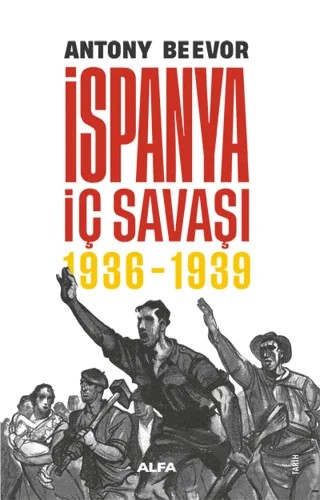 İspanya İç Savaşı 1936 -1939 – Antony Beevor – Alfa Yayınları kitap kapağı