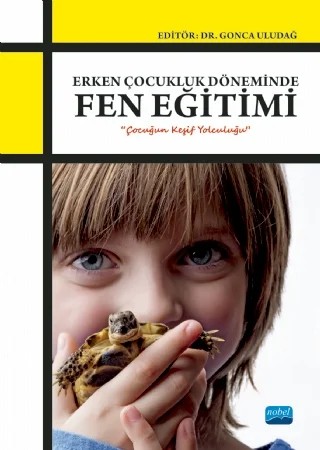 Erken Çocukluk Döneminde FEN EĞİTİMİ - “Çocuğun Keşif Yolculuğu” – Ayşe Hicret Güdük, Ceylan Özbek Ayaz, Çiğdem Şahin Çakır, Duriye Esra Angın, Eda Erdaş Kartal, Elif Buldu, Elif Çelebi Öncü, Erdal Bay, Erdinç Öcal, Gonca Uludağ, Güzin Özyılmaz Akamca, Hacer Tekerci, Hasan Er, Hülya Tokuç, İnanç Eti, Mehmet Başaran, Merve Canbeldek, Murat Bartan, N. Bilge Koçak Tüm – Nobel Akademik Yayıncılık kitap kapağı