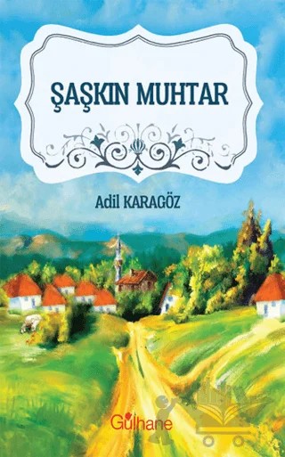 Şaşkın Muhtar – Adil Karagöz – Gülhane Yayınları kitap kapağı
