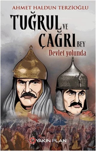 Tuğrul ve Çağrı Bey Devlet Yolunda – Ahmet Haldun Terzioğlu – Yakın Plan Yayınları kitap kapağı