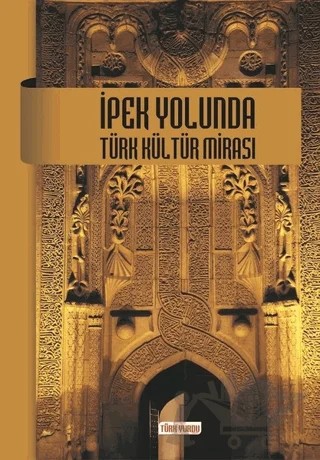 İpek Yolunda Türk Kültür Mirası – Fahri Atasoy – Türk Yurdu Yayınları kitap kapağı